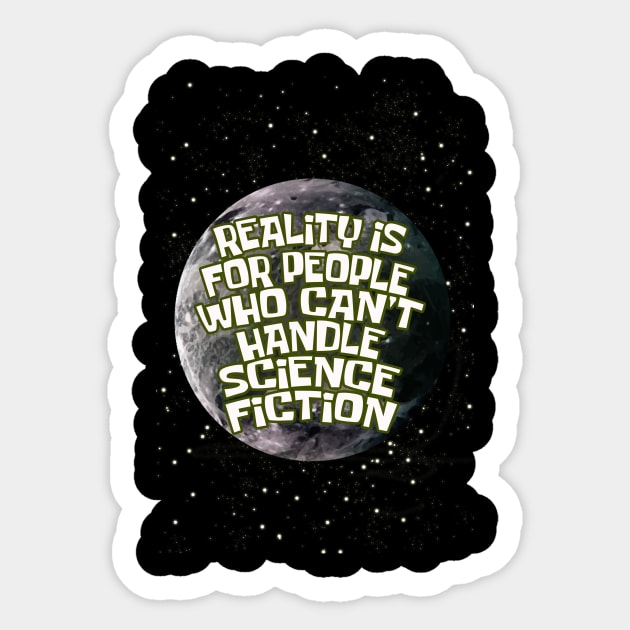 reality is for people who cant handle science fiction Sticker by yukiotanaka